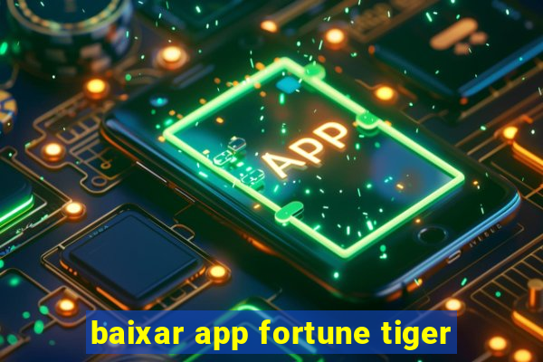 baixar app fortune tiger